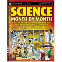 Science Month by Month, Grades 3 - 8: Practical Ideas and Activities for Teachers and Homeschoolers