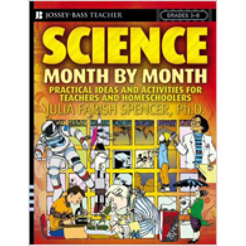 Science Month by Month, Grades 3 - 8: Practical Ideas and Activities for Teachers and Homeschoolers