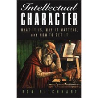 Intellectual Character: What It Is, Why It Matters, and How to Get It