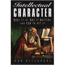 Intellectual Character: What It Is, Why It Matters, and How to Get It