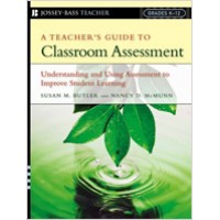 A Teacher's Guide to Classroom Assessment: Understanding and Using Assessment to Improve Student Learning