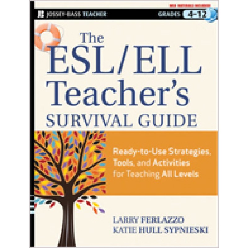 The ESL / ELL Teacher's Survival Guide: Ready-to-Use Strategies, Tools, and Activities for Teaching English Language Learners of All Levels