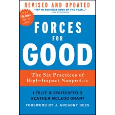 Forces for Good: The Six Practices of High-Impact Nonprofits, Revised and Updated