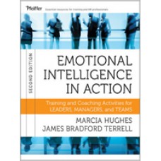 Emotional Intelligence in Action: Training and Coaching Activities for Leaders, Managers, and Teams, 2nd Edition