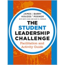 The Student Leadership Challenge: Facilitation and Activity Guide, Apr/2013