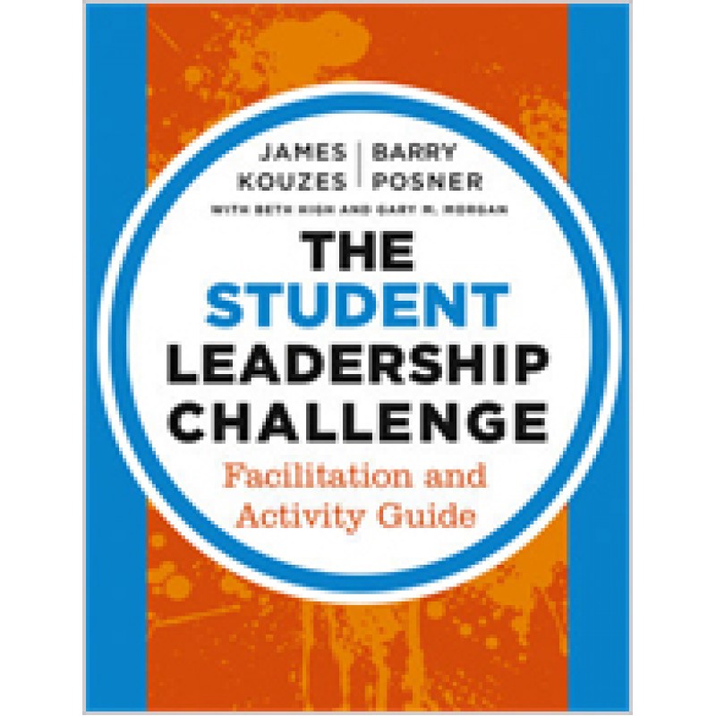 The Student Leadership Challenge: Facilitation and Activity Guide, Apr/2013