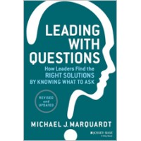 Leading with Questions: How Leaders Find the Right Solutions By Knowing What To Ask, Revised and Updated, Feb/2014