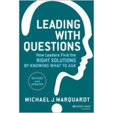 Leading with Questions: How Leaders Find the Right Solutions By Knowing What To Ask, Revised and Updated, Feb/2014