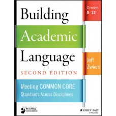 Building Academic Language: Meeting Common Core Standards Across Disciplines, Grades 5-12, 2nd Edition, Mar/2014