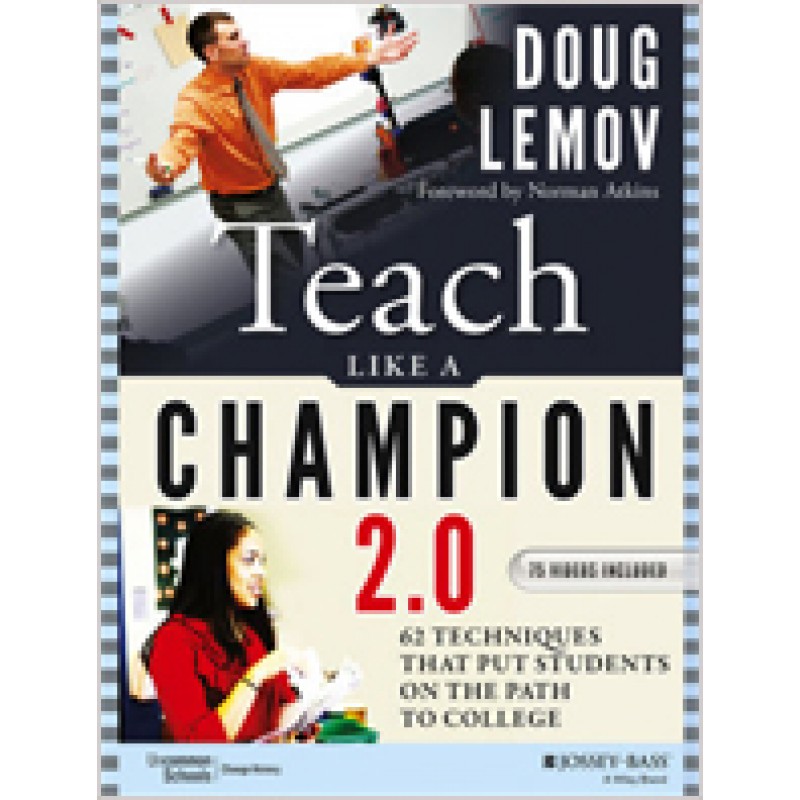 Teach Like a Champion 2.0: 62 Techniques that Put Students on the Path to College, Dec/2014