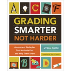 Grading Smarter, Not Harder: Assessment Strategies That Motivate Kids and Help Them Learn, July/2014