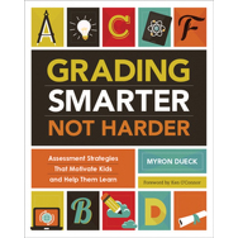 Grading Smarter, Not Harder: Assessment Strategies That Motivate Kids and Help Them Learn, July/2014