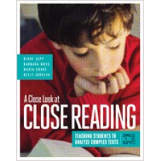 A Close Look At Close Reading: Teaching Students To Analyze Complex Texts, Grades K–5, Feb/2015