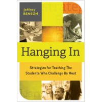 Hanging In: Strategies for Teaching the Students Who Challenge Us Most