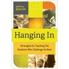 Hanging In: Strategies for Teaching the Students Who Challenge Us Most