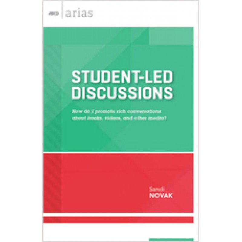Student-Led Discussions: How Do I Promote Rich Conversations About Books, Videos, and Other Media? (ASCD Arias), Jul/2014