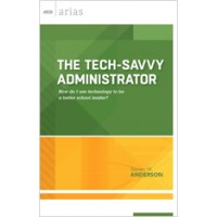 The Tech-Savvy Administrator: How Do I Use Technology To Be A Better School Leader? (ASCD Arias)