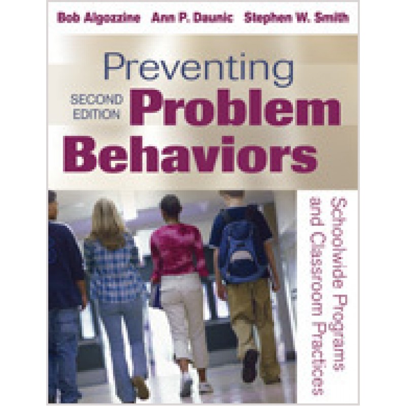 Preventing Problem Behaviors: Schoolwide Programs and Classroom Practices, 2nd Edition, March/2010