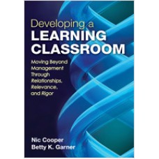Developing a Learning Classroom: Moving Beyond Management Through Relationships, Relevance, and Rigor, June/2012