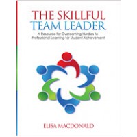 The Skillful Team Leader: A Resource for Overcoming Hurdles to Professional Learning for Student Achievement, April/2013