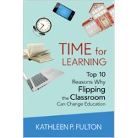 Time for Learning: Top 10 Reasons Why Flipping the Classroom Can Change Education, June/2014