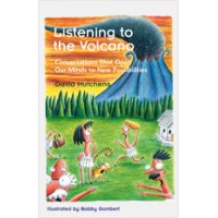 Listening to the Volcano: Conversations That Open Our Minds to New Possibilities