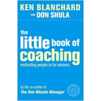 The Little Book of Coaching: Motivating People to Be Winners