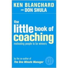 The Little Book of Coaching: Motivating People to Be Winners