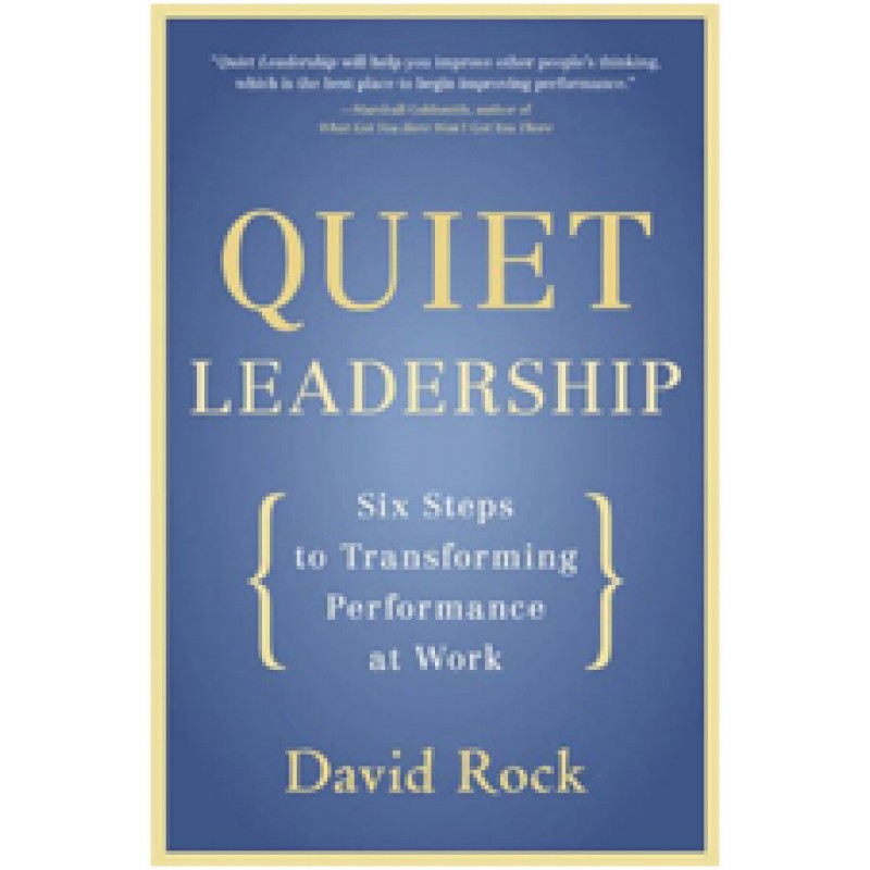 Quiet Leadership: Six Steps to Transforming Performance at Work