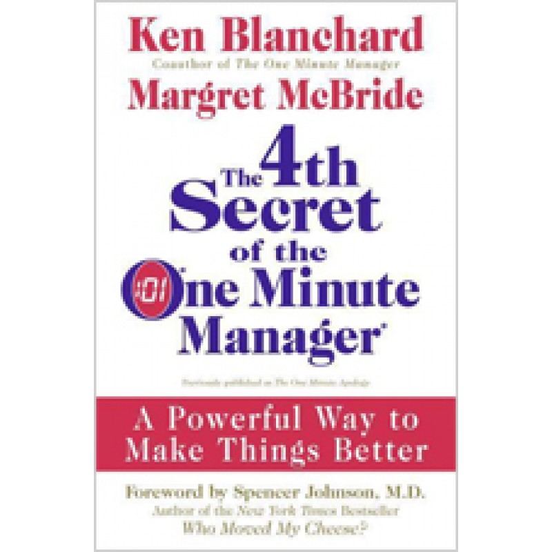 The 4th Secret of the One Minute Manager: A Powerful Way to Make Things Better