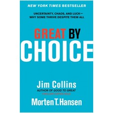 Great by Choice: Uncertainty, Chaos, and Luck--Why Some Thrive Despite Them All, Oct/2011