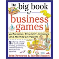 The Big Book of Business Games: Icebreakers, Creativity Exercises and Meeting Energizers