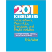 201 Icebreakers: Group Mixers, Warm-Ups, Energizers, and Playful Activities
