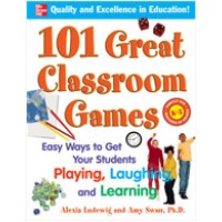 101 Great Classroom Games: Easy Ways to Get Your Students Playing, Laughing, and Learning