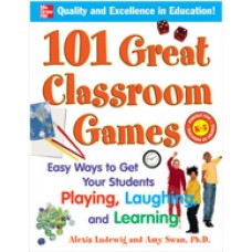 101 Great Classroom Games: Easy Ways to Get Your Students Playing, Laughing, and Learning