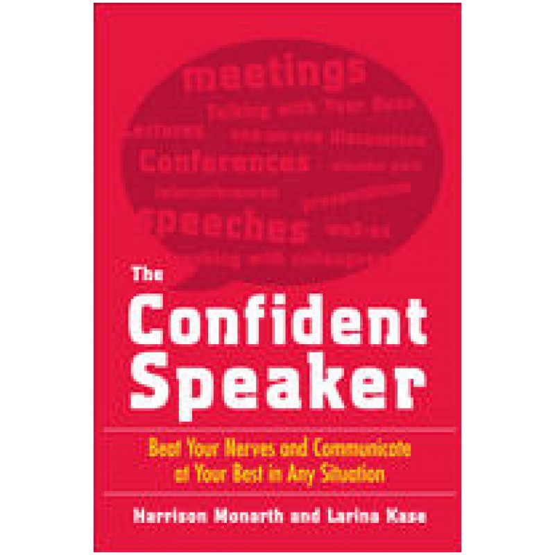 The Confident Speaker: Beat Your Nerves and Communicate at Your Best in Any Situation