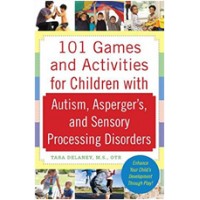 101 Games and Activities for Children with Autism, Asperger's and Sensory Processing Disorders, July/2009