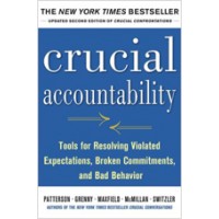 Crucial Accountability: Tools for Resolving Violated Expectations, Broken Commitments, and Bad Behavior, Second Edition