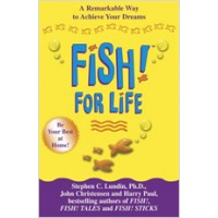 Fish! For Life: A Remarkable Way to Achieve Your Dream