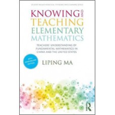 Knowing and Teaching Elementary Mathematics: Teachers' Understanding of Fundamental Mathematics in China and the United States, 3rd Edition