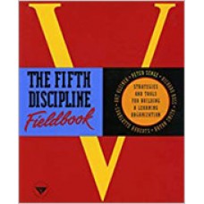 The Fifth Discipline Fieldbook: Strategies and Tools For Building a Learning Organization