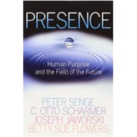 Presence: Human Purpose and the Field of the Future