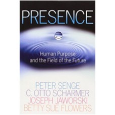 Presence: Human Purpose and the Field of the Future