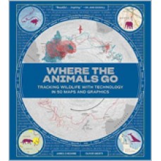 Where the Animals Go: Tracking Wildlife with Technology in 50 Maps and Graphics