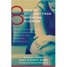 8 Keys to Recovery from an Eating Disorder: Effective Strategies from Therapeutic Practice and Personal Experience