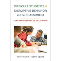 Difficult Students and Disruptive Behavior in the Classroom: Teacher Responses That Work