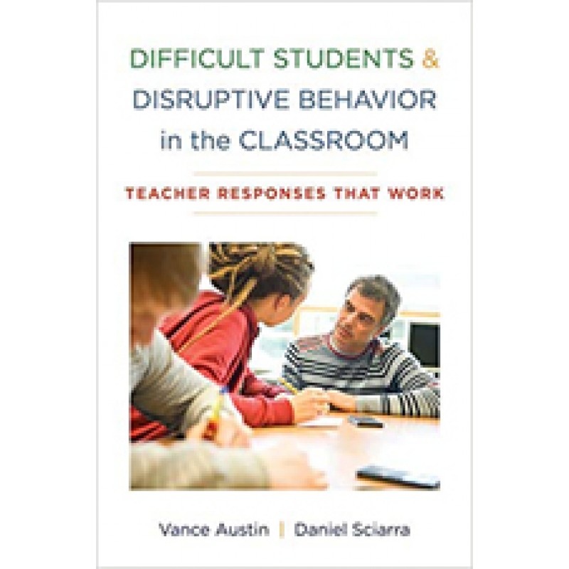 Difficult Students and Disruptive Behavior in the Classroom: Teacher Responses That Work