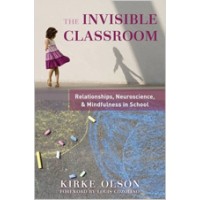 The Invisible Classroom: Relationships, Neuroscience & Mindfulness in School