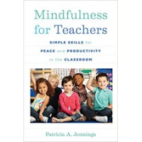 Mindfulness for Teachers: Simple Skills for Peace and Productivity in the Classroom