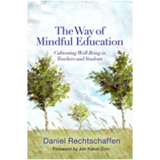 The Way of Mindful Education: Cultivating Well-Being in Teachers and Students, Jun/2014